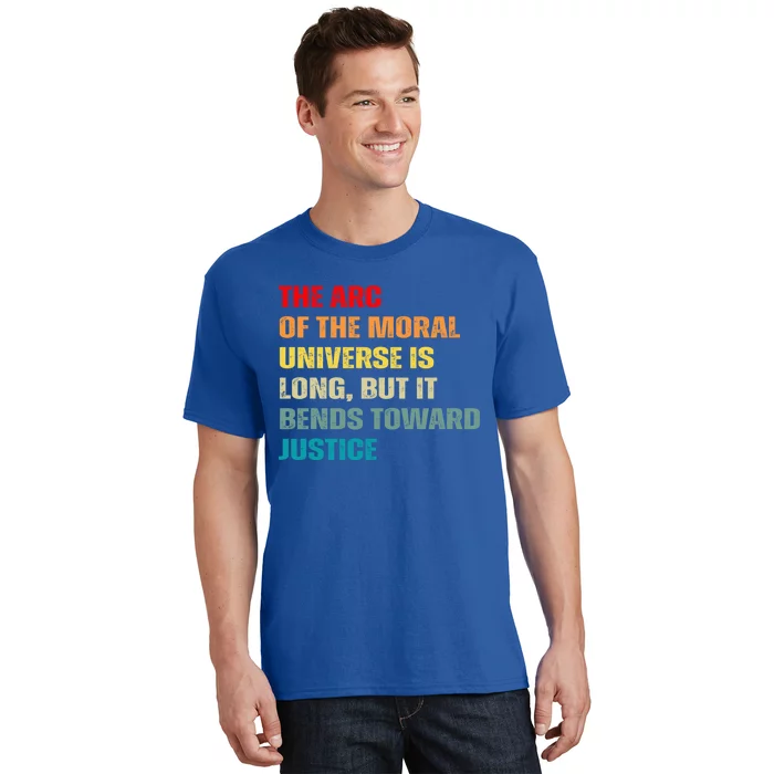 Arc Of Th Moral Universe Is Long But It Bends Toward Justice Cool Gift T-Shirt