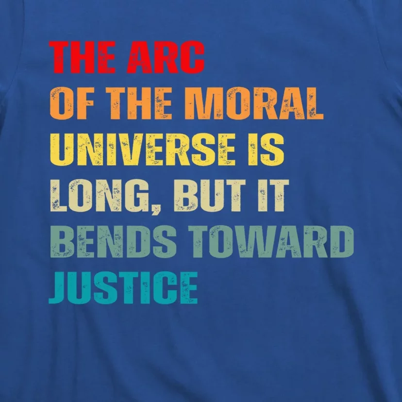 Arc Of Th Moral Universe Is Long But It Bends Toward Justice Cool Gift T-Shirt