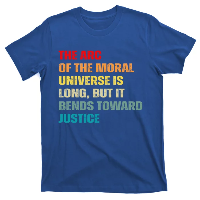 Arc Of Th Moral Universe Is Long But It Bends Toward Justice Cool Gift T-Shirt