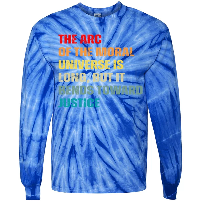 Arc Of Th Moral Universe Is Long But It Bends Toward Justice Cool Gift Tie-Dye Long Sleeve Shirt