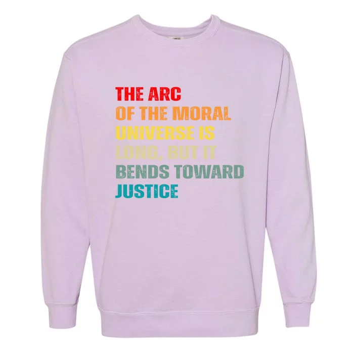 Arc Of Th Moral Universe Is Long But It Bends Toward Justice Cool Gift Garment-Dyed Sweatshirt