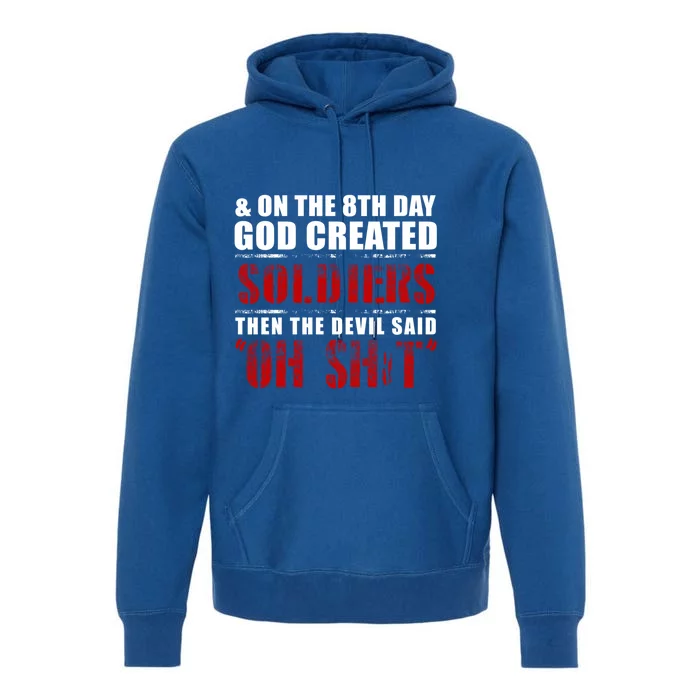 And On The 8th Day God Created Soldiers Then The Devil Said Great Gift Premium Hoodie