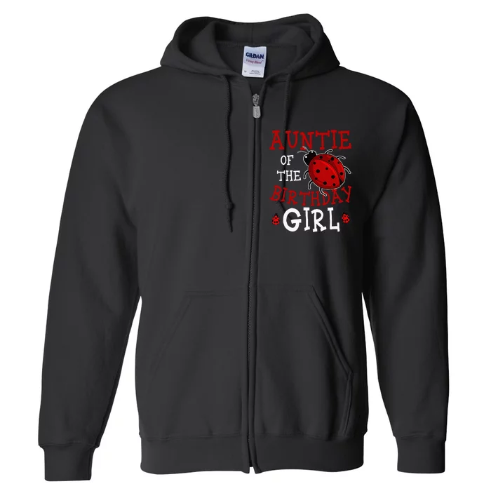 Auntie Of The Birthday Girl Ladybug Bday Party Celebration Full Zip Hoodie