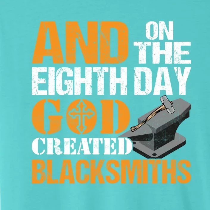 And On The Eighth Day God Created Blacksmiths Farrier Forger Gift ChromaSoft Performance T-Shirt