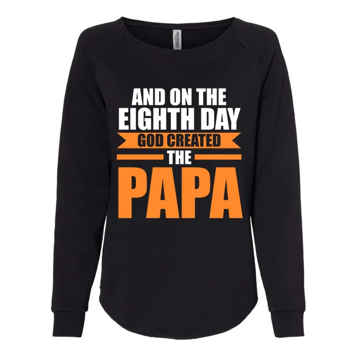 And On The Eighth Day God Created The Papa Grandpa Papa Gift Womens California Wash Sweatshirt