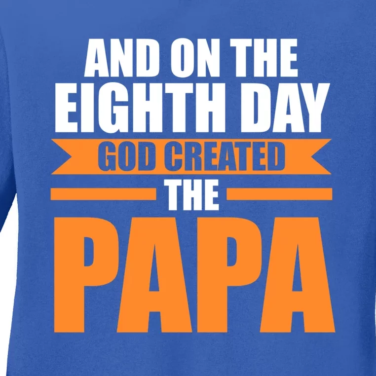 And On The Eighth Day God Created The Papa Grandpa Papa Gift Ladies Long Sleeve Shirt