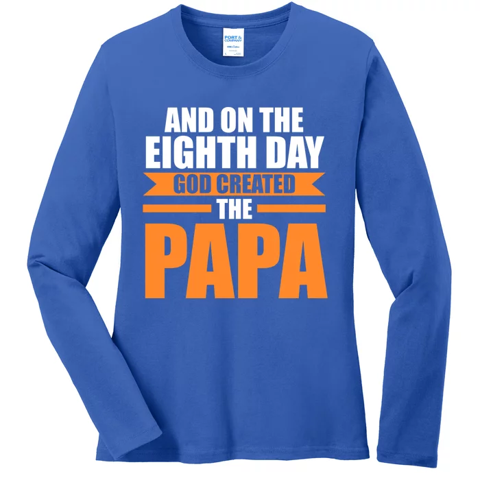 And On The Eighth Day God Created The Papa Grandpa Papa Gift Ladies Long Sleeve Shirt