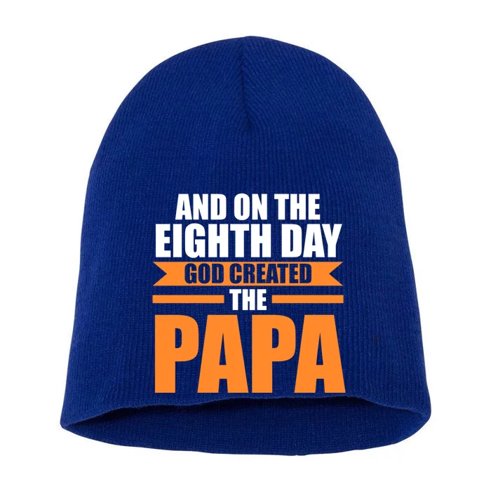 And On The Eighth Day God Created The Papa Grandpa Papa Gift Short Acrylic Beanie