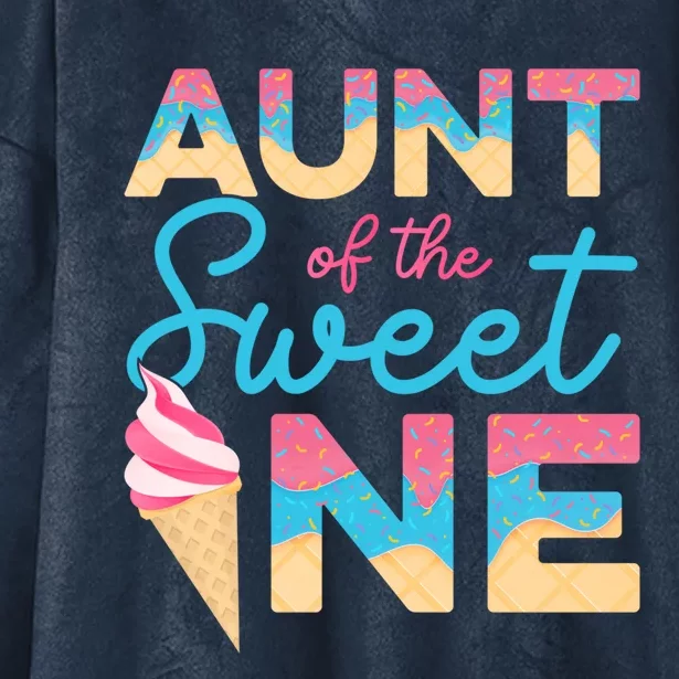 Aunt Of The Sweet One Ice Cream 1st First Family Birthday Cool Gift Hooded Wearable Blanket