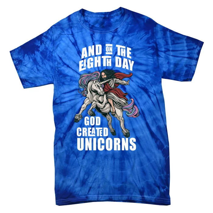 And On The Eighth Day God Created Unicorns Funny Jesus Gift Tie-Dye T-Shirt