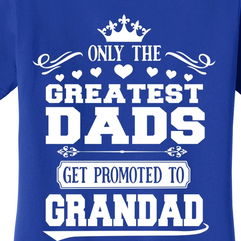 Awesome Only The Greatest Dads Get Promoted To Grandad Funny Gift Women's T-Shirt