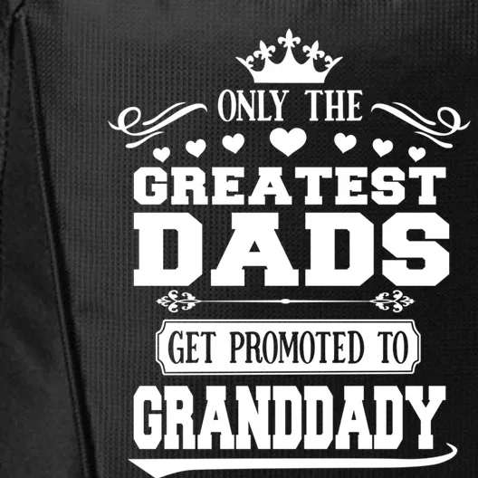 Awesome Only The Greatest Dads Get Promoted To Granddady Gift City Backpack