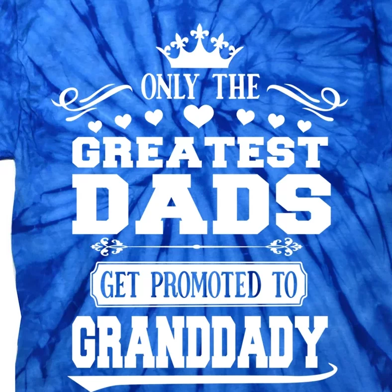 Awesome Only The Greatest Dads Get Promoted To Granddady Gift Tie-Dye T-Shirt