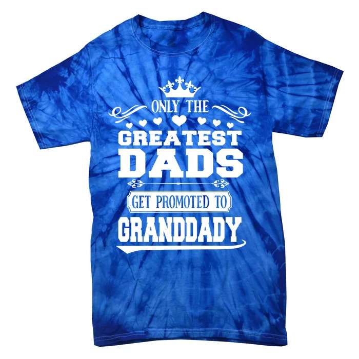 Awesome Only The Greatest Dads Get Promoted To Granddady Gift Tie-Dye T-Shirt