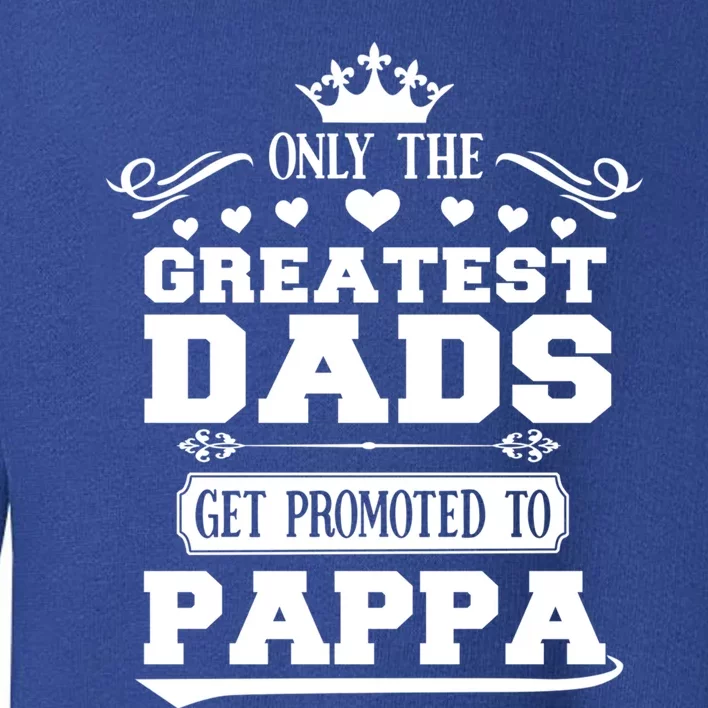 Awesome Only The Greatest Dads Get Promoted To Pappa Gift Toddler Sweatshirt