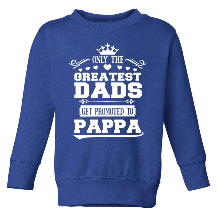 Awesome Only The Greatest Dads Get Promoted To Pappa Gift Toddler Sweatshirt