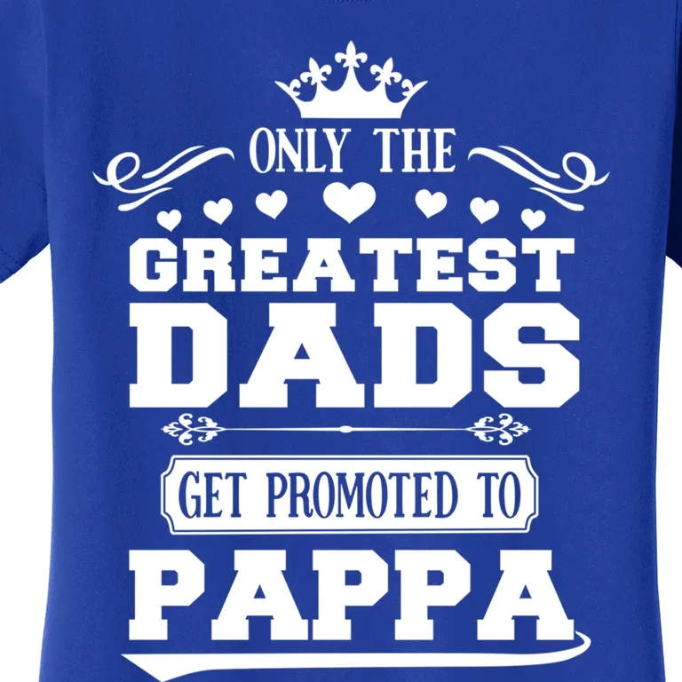 Awesome Only The Greatest Dads Get Promoted To Pappa Gift Women's T-Shirt