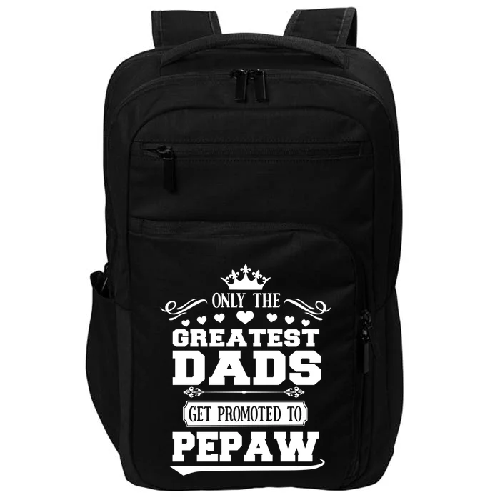 Awesome Only The Greatest Dads Get Promoted To Pepaw Gift Impact Tech Backpack