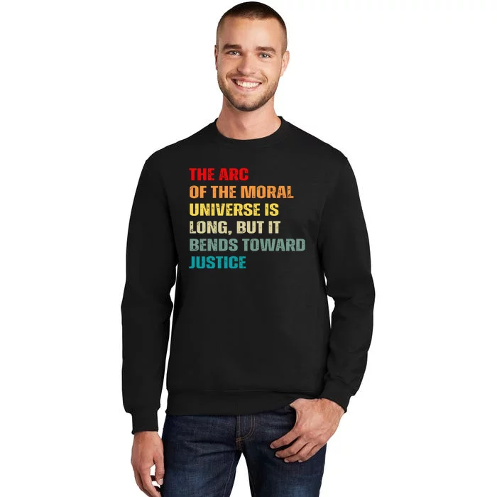 Arc Of Th Moral Universe Is Long But It Bends Toward Justice Cool Tall Sweatshirt