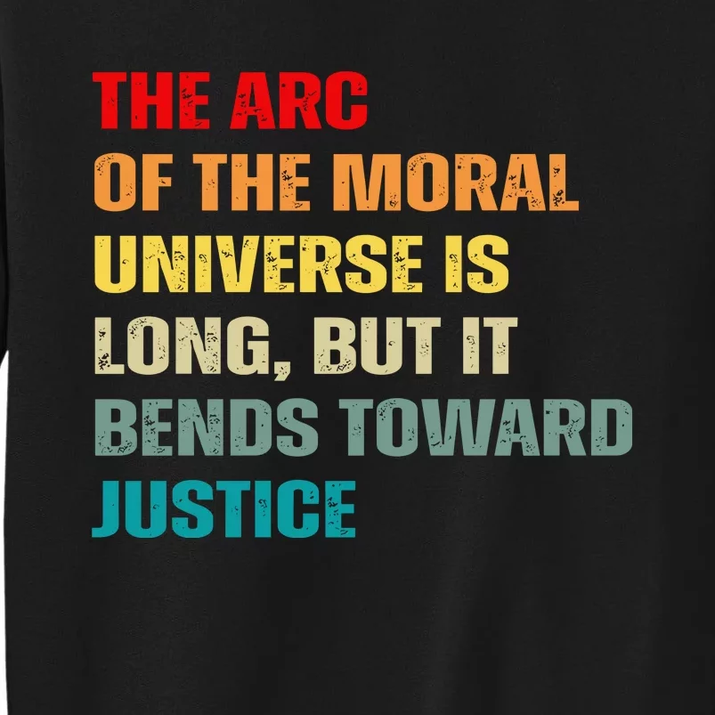 Arc Of Th Moral Universe Is Long But It Bends Toward Justice Cool Tall Sweatshirt