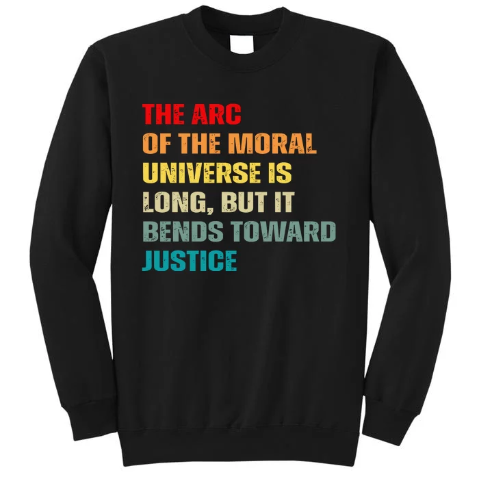 Arc Of Th Moral Universe Is Long But It Bends Toward Justice Cool Tall Sweatshirt