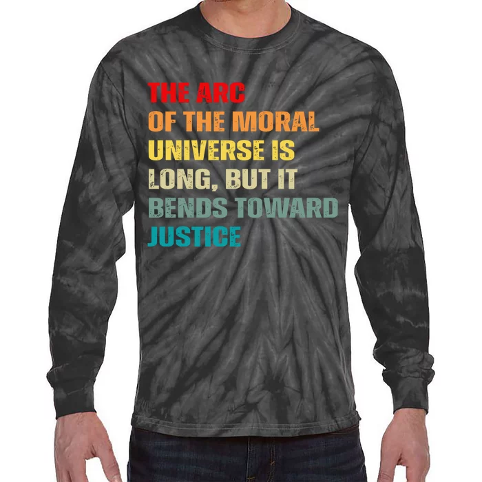 Arc Of Th Moral Universe Is Long But It Bends Toward Justice Cool Tie-Dye Long Sleeve Shirt