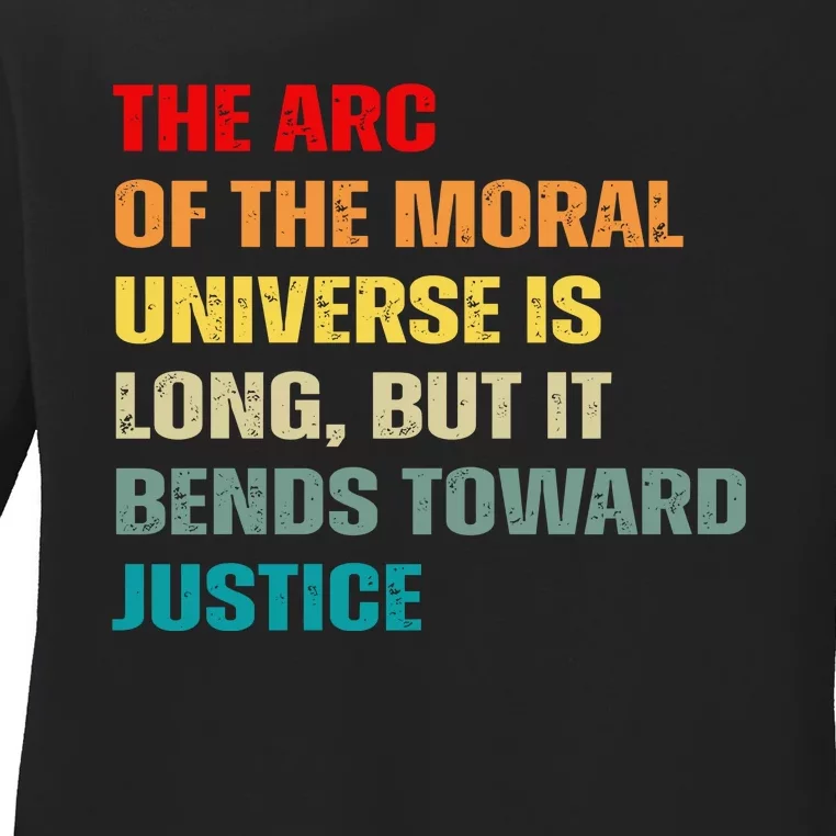 Arc Of Th Moral Universe Is Long But It Bends Toward Justice Cool Ladies Long Sleeve Shirt