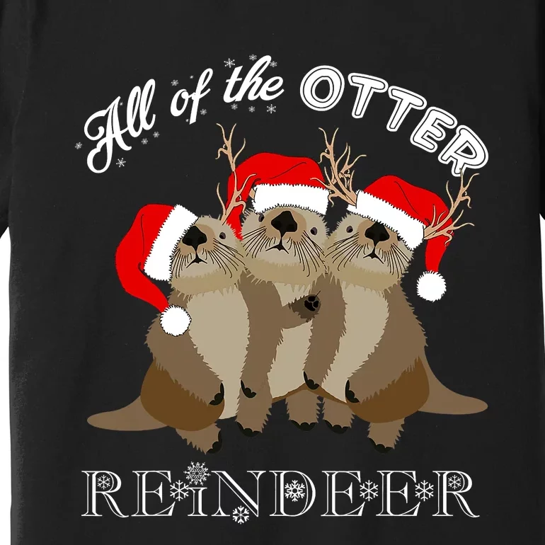 All Of The Otter Reindeer Funny Other Christmas Beaver Premium T-Shirt