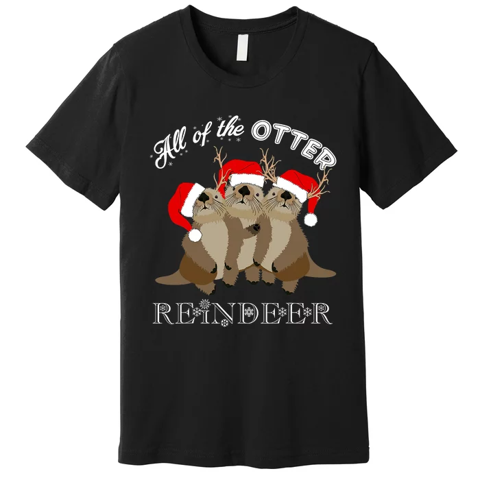 All Of The Otter Reindeer Funny Other Christmas Beaver Premium T-Shirt