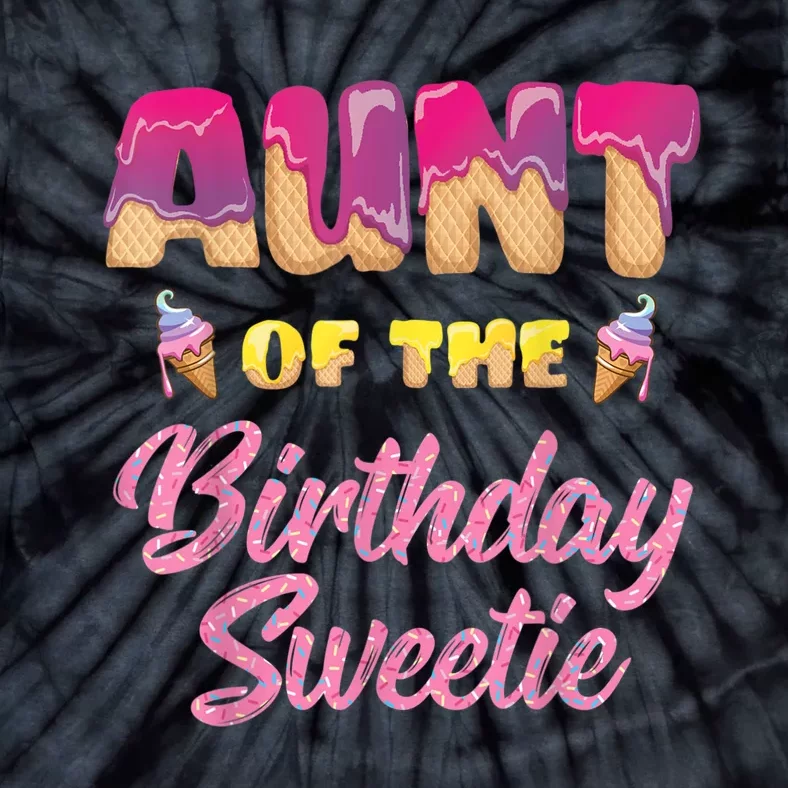 Aunt Of The Birthday Sweetie Ice Cream Birthday Tie-Dye T-Shirt