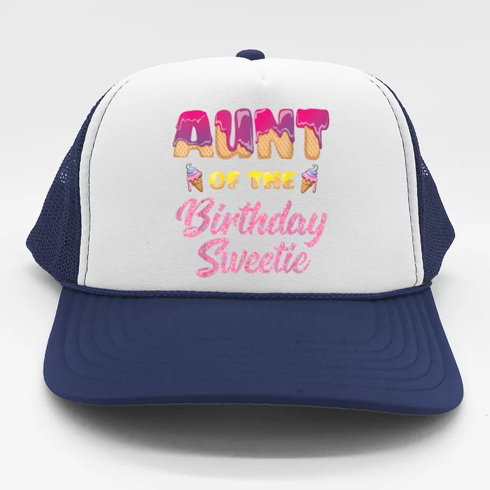 Aunt Of The Birthday Sweetie Ice Cream Birthday Trucker Hat