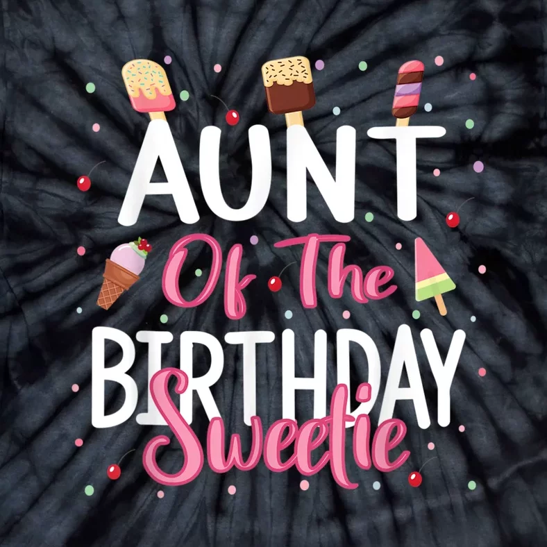 Aunt Of The Birthday Sweetie Girl Ice Cream Theme Party Tie-Dye T-Shirt