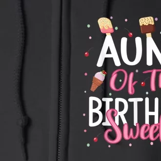 Aunt Of The Birthday Sweetie Girl Ice Cream Theme Party Full Zip Hoodie