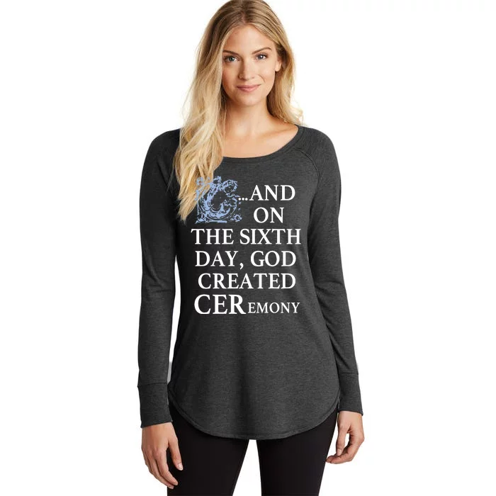 And On The Sixth Day God Created Ceremony Women's Perfect Tri Tunic Long Sleeve Shirt