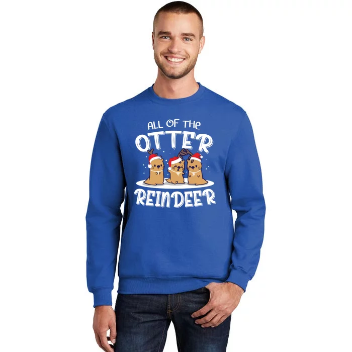 All Of The Otter Reindeer Christmas Otter Lover Great Gift Tall Sweatshirt