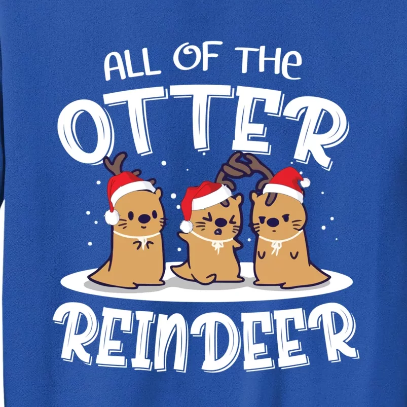 All Of The Otter Reindeer Christmas Otter Lover Great Gift Tall Sweatshirt