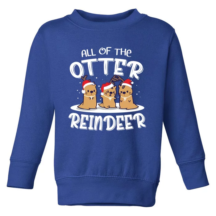 All Of The Otter Reindeer Christmas Otter Lover Great Gift Toddler Sweatshirt