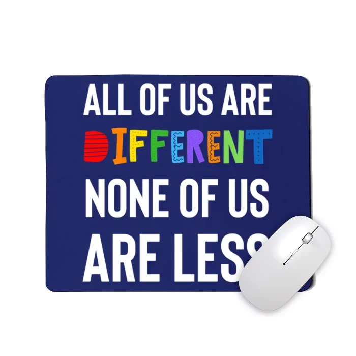 All Of Us Are Different. None Of Us Are Less. Mousepad