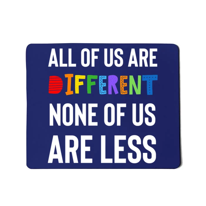 All Of Us Are Different. None Of Us Are Less. Mousepad