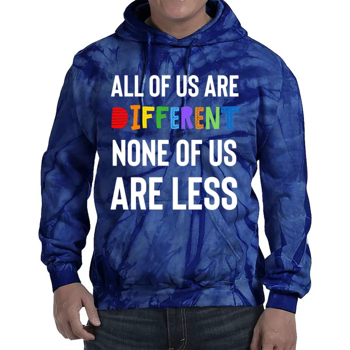 All Of Us Are Different. None Of Us Are Less. Tie Dye Hoodie