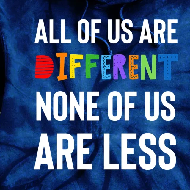 All Of Us Are Different. None Of Us Are Less. Tie Dye Hoodie