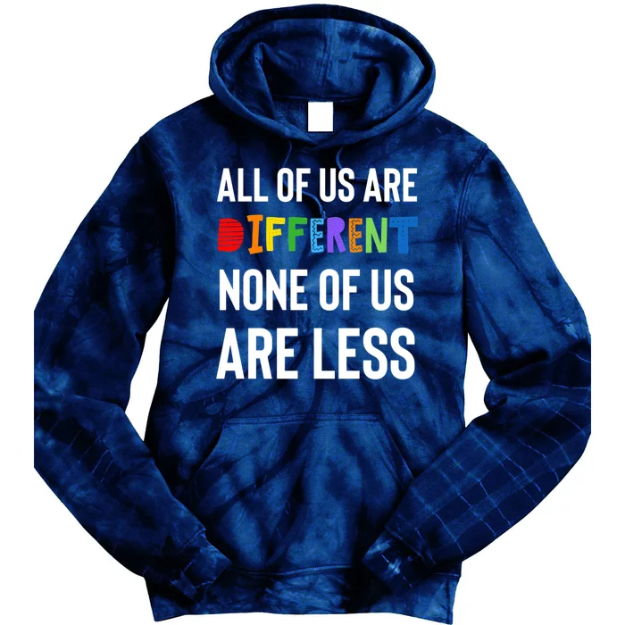 All Of Us Are Different. None Of Us Are Less. Tie Dye Hoodie