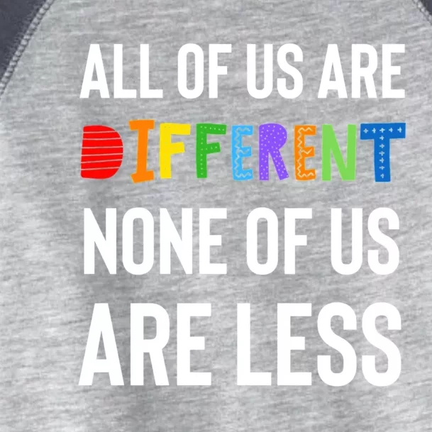 All Of Us Are Different. None Of Us Are Less. Toddler Fine Jersey T-Shirt