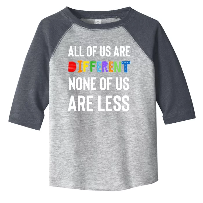 All Of Us Are Different. None Of Us Are Less. Toddler Fine Jersey T-Shirt