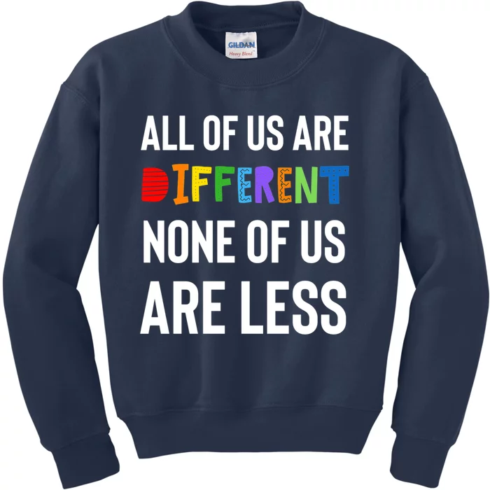 All Of Us Are Different. None Of Us Are Less. Kids Sweatshirt