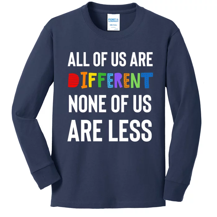 All Of Us Are Different. None Of Us Are Less. Kids Long Sleeve Shirt