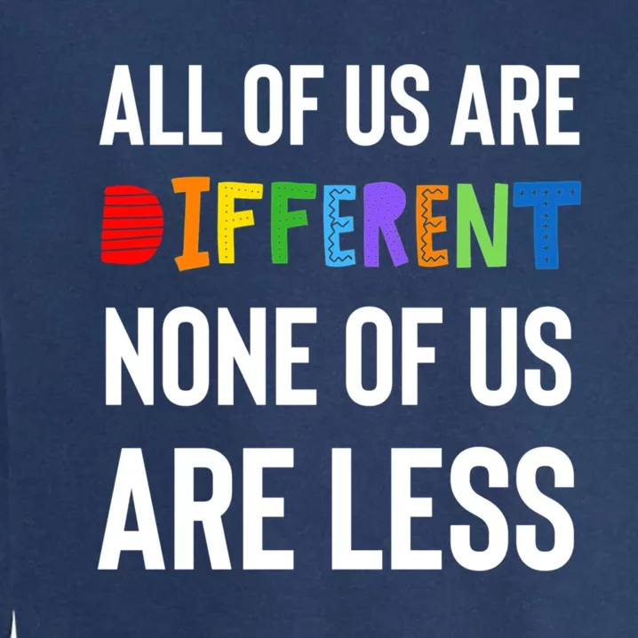 All Of Us Are Different. None Of Us Are Less. Garment-Dyed Sweatshirt