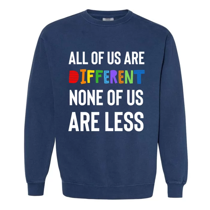 All Of Us Are Different. None Of Us Are Less. Garment-Dyed Sweatshirt