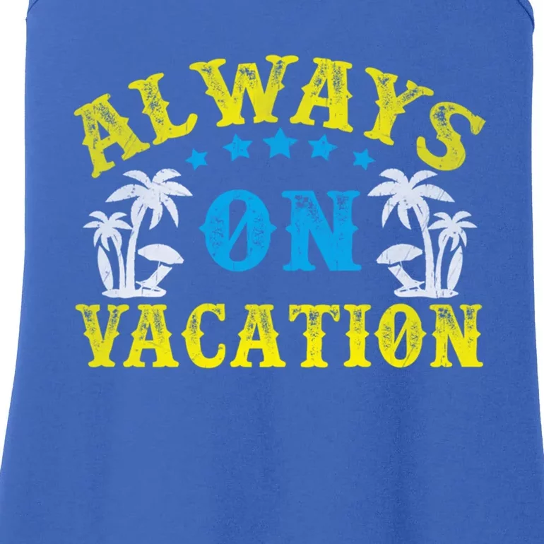 Always On Vacay Meaningful Gift Funny Summer Holiday Vacation Gift Ladies Essential Tank