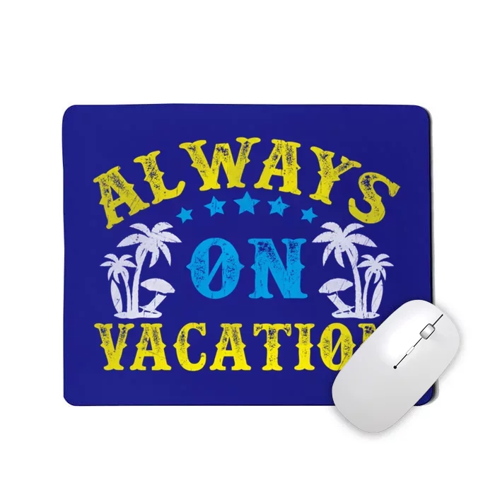 Always On Vacay Meaningful Gift Funny Summer Holiday Vacation Gift Mousepad